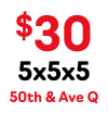 5x5x5 pricing at 50th & Q